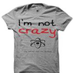 I Am Not Crazy T-Shirt - Image 3