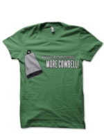 more cowbell green tshirt