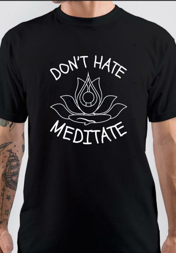 Don't Hate Meditate T-Shirt