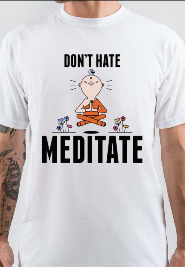 Don't Hate Meditate T-Shirt