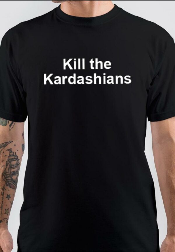 Kill The Kardashians T-Shirt