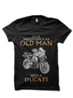 Never Underestimate An Old Man With A Ducati Black T-Shirt