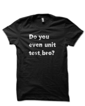 Do You Even Unit Test Black T-Shirt