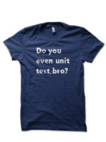Do You Even Unit Test Navy Blue T-Shirt