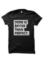 Done Is Better Than Perfect Black T-Shirt