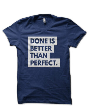 Done Is Better Than Perfect Navy Blue T-Shirt
