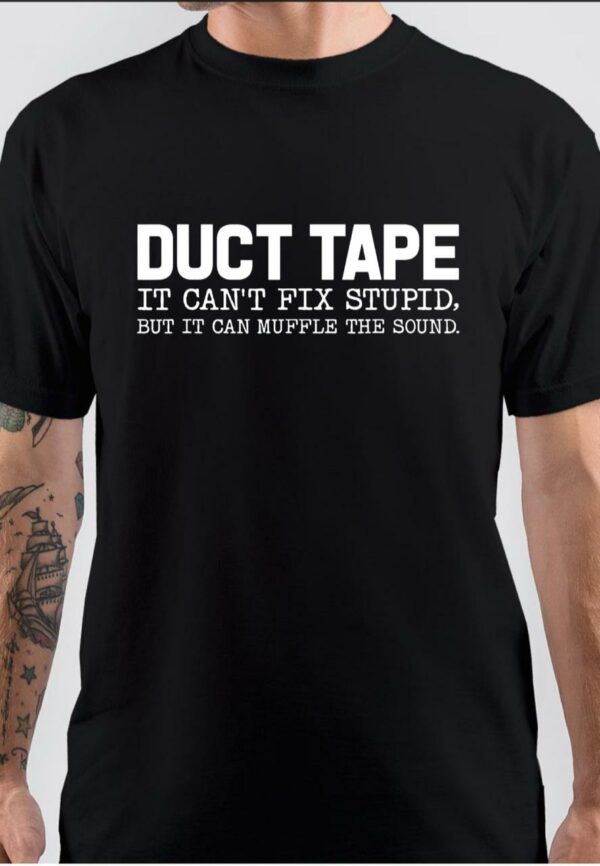 Duct Tape Can't Fix Stupid T-Shirt