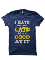 I Hate Being Late Navy Blue T-Shirt