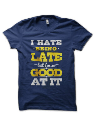I Hate Being Late Navy Blue T-Shirt