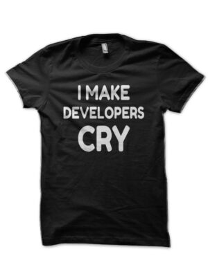 I Make Developer Cry Black T-Shirt
