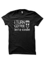 I Turn Coffee Into Code Black T-Shirt