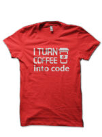 I Turn Coffee Into Code Red T-Shirt