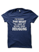 Im Sorry I Said When Debugging Navy Blue T-Shirt