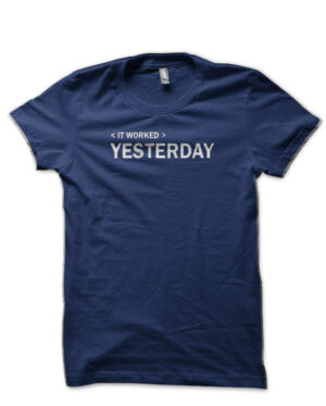 It Worked Yesterday Navy Blue T-Shirt