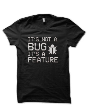 It's Not A Bug Black T-Shirt