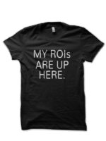 My ROIs Are Up Here Black T-Shirt