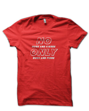 No Hugs And Kisses Only Bugs And Fixed Red T-Shirt