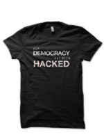 Our Democracy Has Been Hacked Black T-Shirt