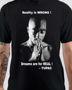 Reality is Wrong Dreams Are For Real Tupac Shakur T-Shirt