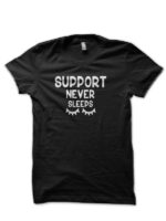 Support Never Sleeps Black T-Shirt