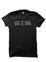 To Be Or Not To Be Black T-Shirt