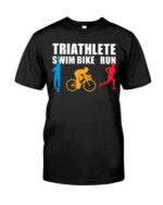 Triathlete Swim Bike Run T-Shirt
