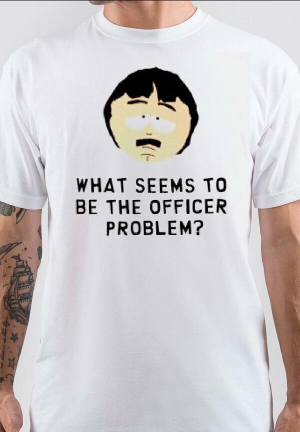 What Seems To Be The Officer Problem Randy Marsh T-Shirt