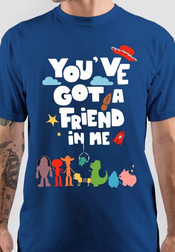 You have a got a friend in me Blue T-Shirt