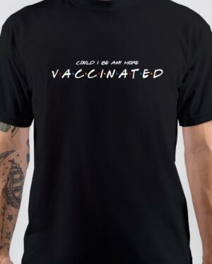 Could I be Anymore Vaccinated Black T-Shirt