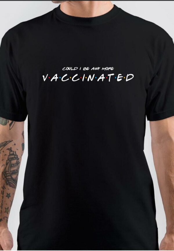 Could I be Anymore Vaccinated Black T-Shirt