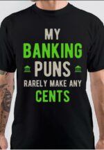 My Banking Puns Rarely Make Any Cents Black T-Shirt