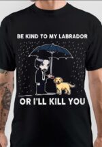 Be nice to my labrador or i will kill you john wick Black T-Shirt