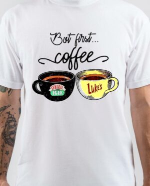 Friends And Schitt’s Creek Coffee First T-Shirt