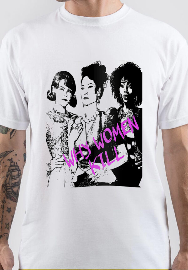 Why Women Kill T-Shirt