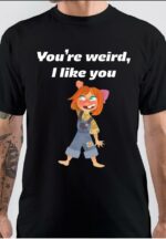You Are Weird I Like You T-Shirt