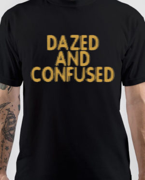 Dazed And Confused T-Shirt