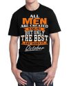 All Mens Are Created Equal But Only The Best Are In October Black T-Shirt