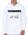 Born In June To Lead White Hoodie