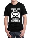 Born To Game Forced To Work T-Shirt
