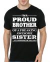 I Am Proud Brother Of Freaking Awesome Sister Yes She Bought Me This T-Shirt