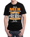 All Men Are Created Equal But Only The Best Are Born In July Black T-Shirt