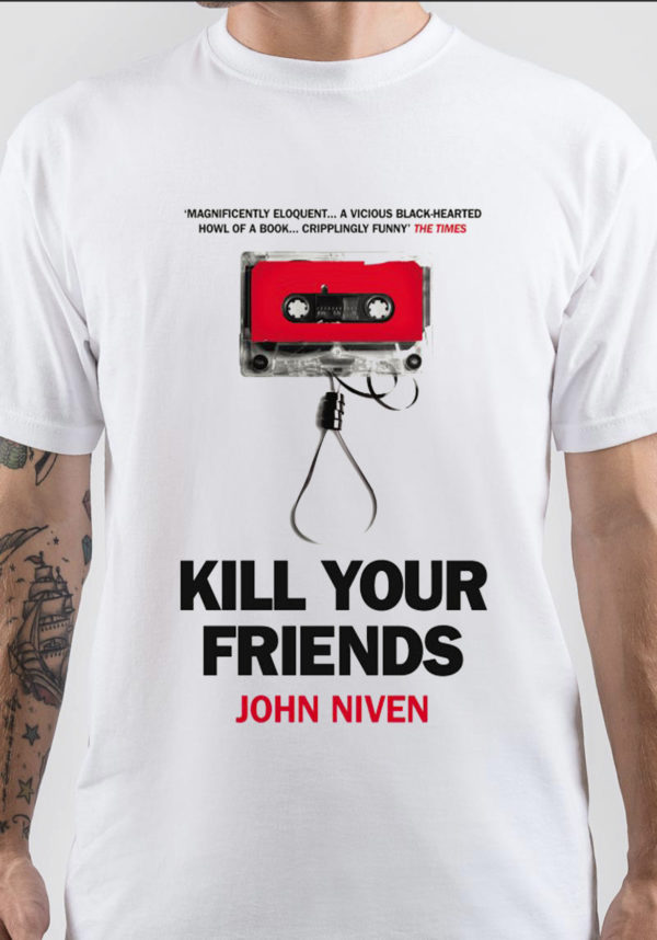 Kill Your Friends T-Shirt