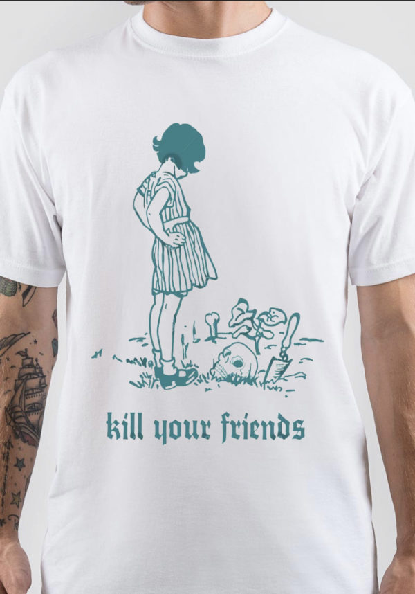 Kill Your Friends T-Shirt