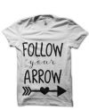 Follow Your Arrow T-Shirt