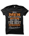 All Men Are Created Equal But Only The Best Are Born In December Black T-Shirt