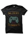 No Enemy is Scarier an Idiot Teammate Funny Gamer Merch Black T-Shirt