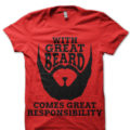 With Great Beard Comes Great Responsibility T-Shirt