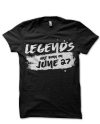 Legends Are Born In June 27 Black T-Shirt