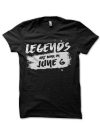 Legends Are Born In June 6 Black T-Shirt