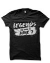 Legends Are Born June 7 Black T-Shirt